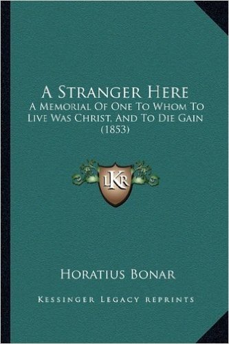 A Stranger Here: A Memorial of One to Whom to Live Was Christ, and to Die Gain (1853)