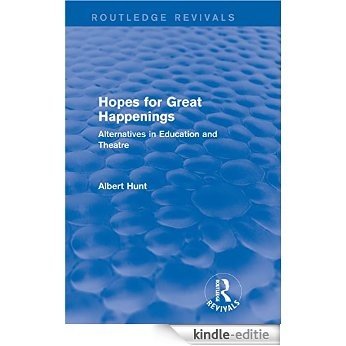 Hopes for Great Happenings (Routledge Revivals): Alternatives in Education and Theatre [Kindle-editie]