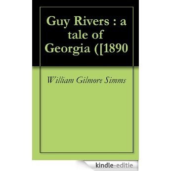 Guy Rivers : a tale of Georgia ([1890 (English Edition) [Kindle-editie]