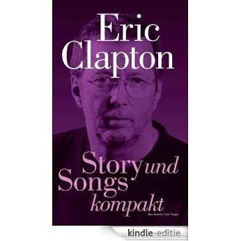 Eric Clapton - Story und Songs kompakt [Kindle-editie]