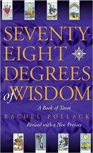 Seventy-Eight Degrees of Wisdom: A Book of Tarot