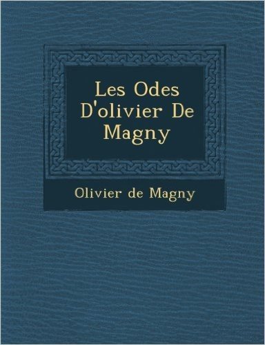 Les Odes D'Olivier de Magny