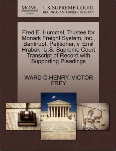 Fred E. Hummel, Trustee for Monark Freight System, Inc., Bankrupt, Petitioner, V. Emil Hrabak. U.S. Supreme Court Transcript of Record with Supporting