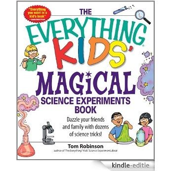 The Everything Kids' Magical Science Experiments Book: Dazzle your friends and family by making magical things happen!: Dazzle Your Friends and Family ... Tricks! (The Everything® Kids Series) [Kindle-editie]