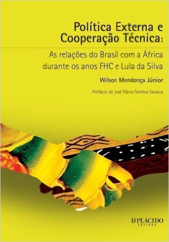Política Externa e Cooperação Técnica - As relações do Brasil com a África durante os anos FHC e Lula da Silva