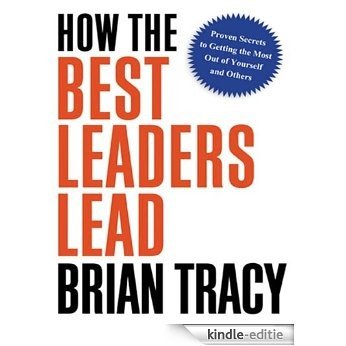 How the Best Leaders Lead: Proven Secrets to Getting the Most Out of Yourself and Others [Kindle-editie] beoordelingen