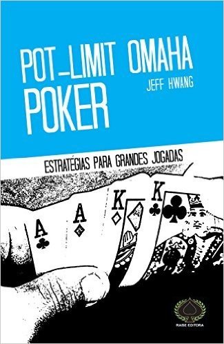 Pot-Limit Omaha Poker. Estratégia Para Grandes Jogadas