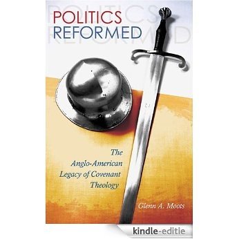 Politics Reformed: The Anglo-American Legacy of Covenant Theology (ERIC VOEGELIN INST SERIES) [Kindle-editie]