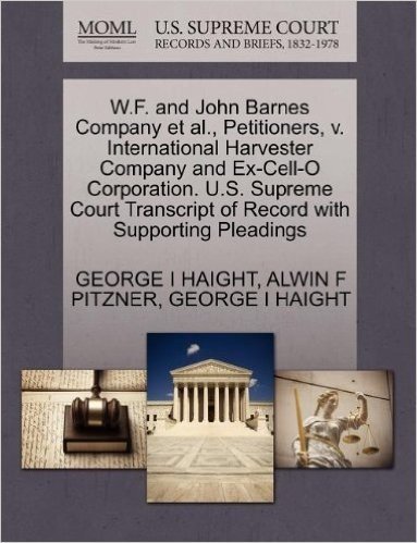 W.F. and John Barnes Company et al., Petitioners, V. International Harvester Company and Ex-Cell-O Corporation. U.S. Supreme Court Transcript of Recor