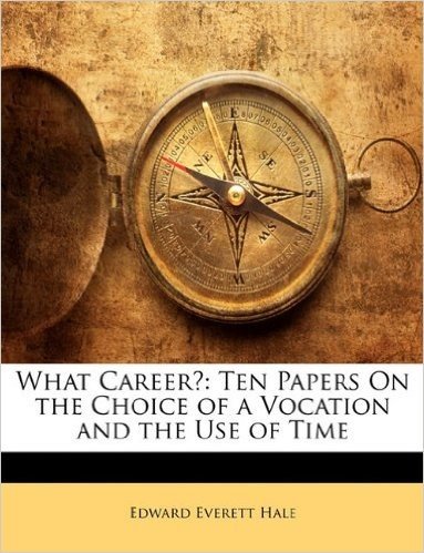What Career?: Ten Papers on the Choice of a Vocation and the Use of Time
