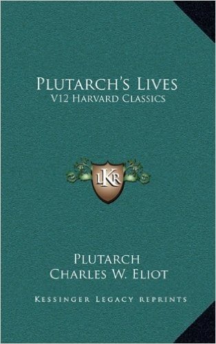 Plutarch's Lives: V12 Harvard Classics