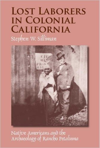 Lost Laborers in Colonial California: Native Americans and the Archaeology of Rancho Petaluma