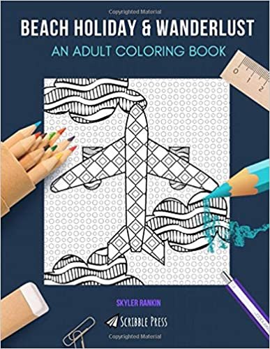 BEACH HOLIDAY & WANDERLUST: AN ADULT COLORING BOOK: Beach Holiday & Wanderlust - 2 Coloring Books In 1