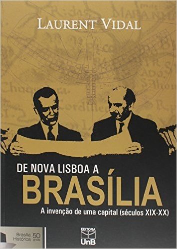De Nova Lisboa A Brasilia - A Invencao De Uma Capital - (Seculos Xix- baixar