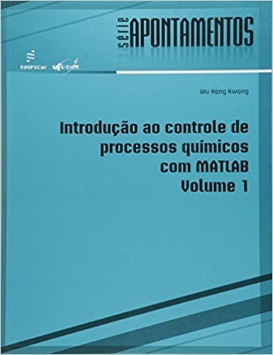 Introducao Ao Controle De Processos Quimicos Com Matlab - V. 01