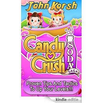 Candy Crush Soda Saga: Proven tips and tactics to up your levels!!! (Candy Crush--Soda Saga Game) (Candy Crush Soda Saga: Candy Crush, And Up Your Levels! ... Crush Game, Soda, Saga!) (English Edition) [Kindle-editie]