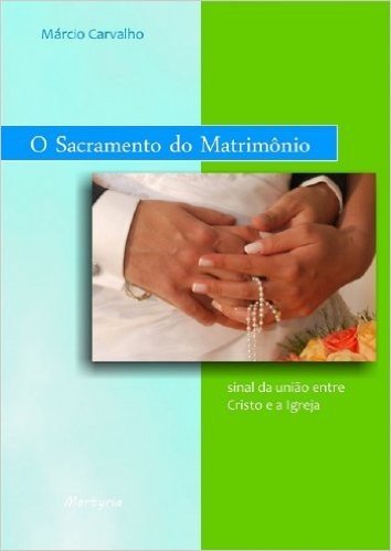 O Sacramento do Matrimônio: sinal da união entre Cristo e a Igreja