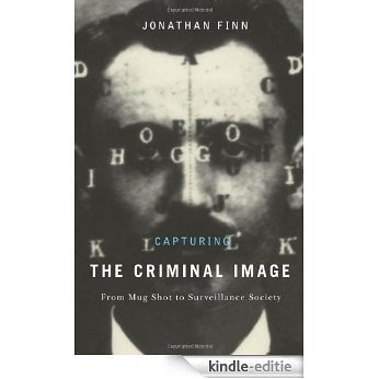 Capturing the Criminal Image: From Mug Shot to Surveillance Society [Kindle-editie]