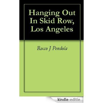 Hanging Out In Skid Row, Los Angeles (English Edition) [Kindle-editie]