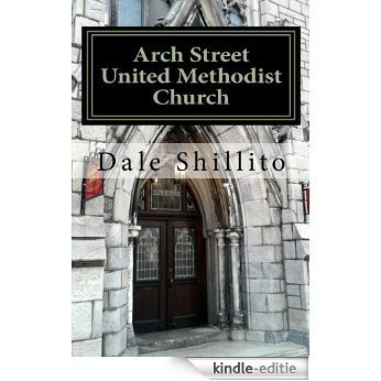 Arch Street United Methodist Church (Where Cross The Crowded Ways Of Life 1862-1922) (English Edition) [Kindle-editie]
