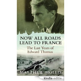 Now All Roads Lead to France: The Last Years of Edward Thomas (English Edition) [Kindle-editie] beoordelingen