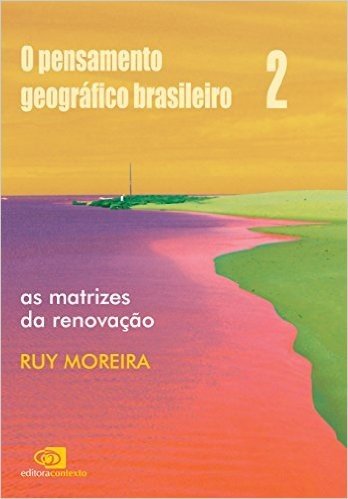 O Pensamento Geográfico Brasileiro. As Matrizes da Renovação - Volume II