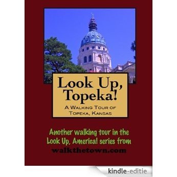 A Walking Tour of Topeka, Kansas (Look Up, America!) (English Edition) [Kindle-editie]
