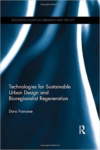 Technologies for Sustainable Urban Design and Bioregionalist Regeneration