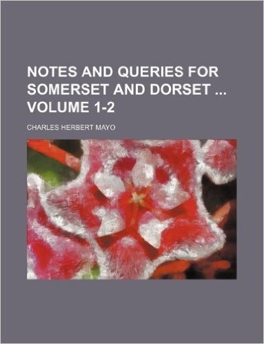 Notes and Queries for Somerset and Dorset Volume 1-2