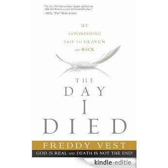 The Day I Died: My Astonishing Trip to Heaven and Back [Kindle-editie]