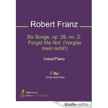 Six Songs, op. 26, no. 3: Forget Me Not  (Vergiss mein nicht!) [Kindle-editie]