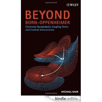 Beyond Born-Oppenheimer: Electronic Nonadiabatic Coupling Terms and Conical Intersections [Kindle-editie]