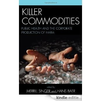 Killer Commodities: Public Health and the Corporate Production of Harm [Kindle-editie]