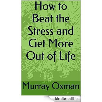 How to Beat the Stress and Get More Out of Life (English Edition) [Kindle-editie]