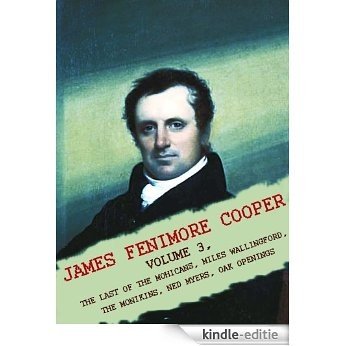 Works of James Fenimore Cooper, Volume 3: The Last Of The Mohicans, Miles Wallingford, The Monikins, Ned Myers, Oak Openings (English Edition) [Kindle-editie]