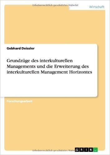 Grundzuge Des Interkulturellen Managements Und Die Erweiterung Des Interkulturellen Management Horizontes