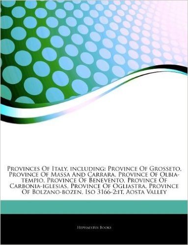Articles on Provinces of Italy, Including: Province of Grosseto, Province of Massa and Carrara, Province of Olbia-Tempio, Province of Benevento, Provi