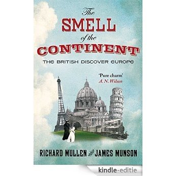 The Smell Of The Continent: The British Discover Europe (English Edition) [Kindle-editie]