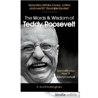 The Words & Wisdom of Teddy Roosevelt (Letters and Speeches by President Teddy Roosevelt) (English Edition) [Kindle-editie]