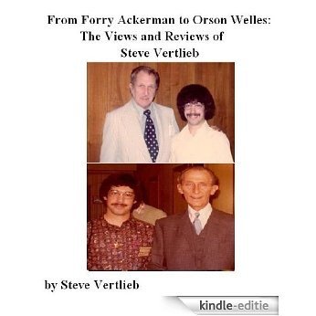 From Forry Ackerman to Orson Welles: The Views and Reviews of Steve Vertlieb (English Edition) [Kindle-editie]