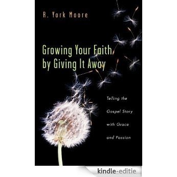 Growing Your Faith by Giving It Away: Telling the Gospel Story with Grace and Passion [Kindle-editie] beoordelingen