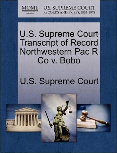 U.S. Supreme Court Transcript of Record Northwestern Pac R Co V. Bobo