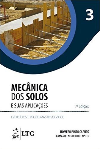 Mecânica dos Solos e Suas Aplicações. Exercícios e Problemas Resolvidos - Volume 3