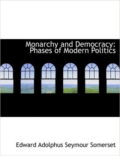 Monarchy and Democracy: Phases of Modern Politics (Large Print Edition)