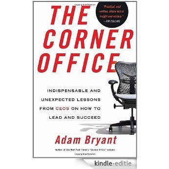 The Corner Office: Indispensable and Unexpected Lessons from CEOs on How to Lead and Succeed [Kindle-editie]