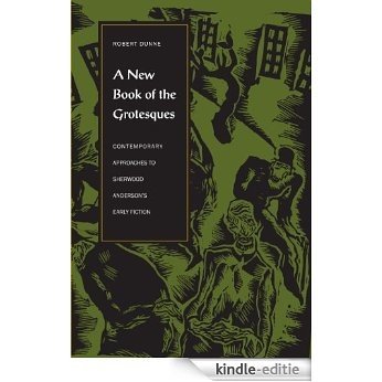 A New Book of the Grotesques: Contemporary Approaches to Sherwood Anderson's Early Fiction [Kindle-editie]