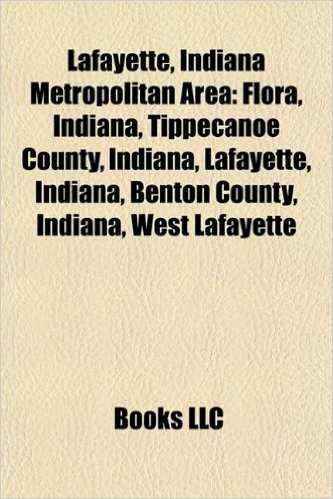 Lafayette, Indiana Metropolitan Area: Flora, Indiana, Tippecanoe County, Indiana, Lafayette, Indiana, Benton County, Indiana, West Lafayette
