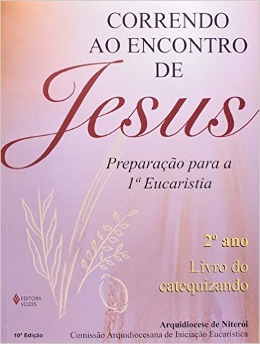 Correndo Ao Encontro De Jesus. Preparação Para A 1ª Eucaristia. 2º Ano. Catequizando