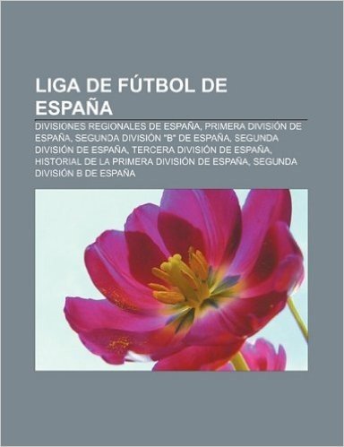 Liga de Futbol de Espana: Divisiones Regionales de Espana, Primera Division de Espana, Segunda Division "B" de Espana