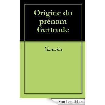 Origine du prénom Gertrude (Oeuvres courtes) [Kindle-editie]
